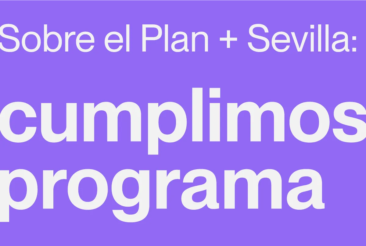 Sobre el Plan + Sevilla: cumplimos programa